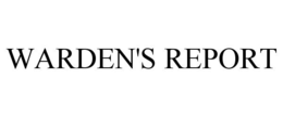 WARDEN'S REPORT