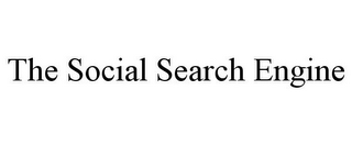 THE SOCIAL SEARCH ENGINE