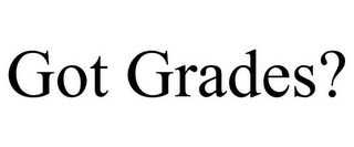 GOT GRADES?