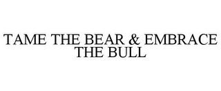 TAME THE BEAR & EMBRACE THE BULL