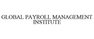 GLOBAL PAYROLL MANAGEMENT INSTITUTE