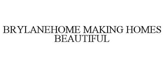 BRYLANEHOME MAKING HOMES BEAUTIFUL