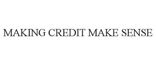 MAKING CREDIT MAKE SENSE