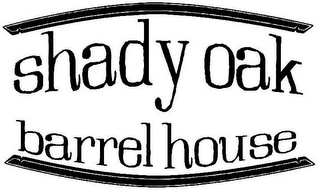 SHADY OAK BARREL HOUSE