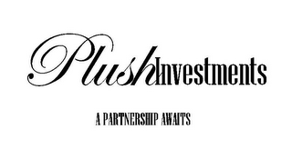 PLUSHINVESTMENTS A PARTNERSHIP AWAITS
