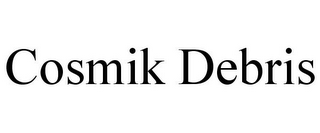 COSMIK DEBRIS