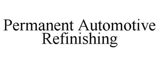 PERMANENT AUTOMOTIVE REFINISHING