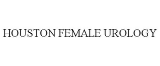 HOUSTON FEMALE UROLOGY