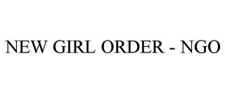 NEW GIRL ORDER - NGO