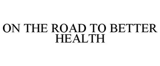 ON THE ROAD TO BETTER HEALTH