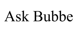 ASK BUBBE