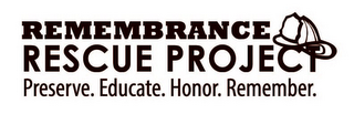 REMEMBRANCE RESCUE PROJECT PRESERVE. EDUCATE.HONOR.REMEMBER.