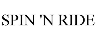 SPIN 'N RIDE