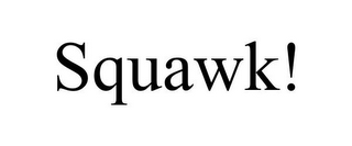 SQUAWK!