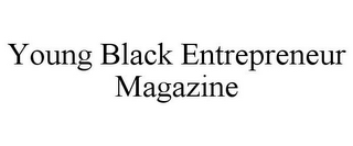 YOUNG BLACK ENTREPRENEUR MAGAZINE