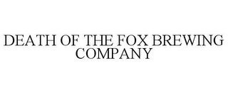 DEATH OF THE FOX BREWING COMPANY