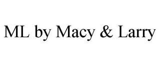 ML BY MACY & LARRY