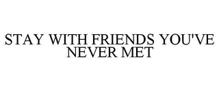 STAY WITH FRIENDS YOU'VE NEVER MET