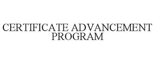 CERTIFICATE ADVANCEMENT PROGRAM