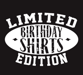 LIMITED EDITION BIRTHDAY SHIRTS