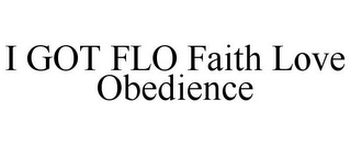 I GOT FLO FAITH LOVE OBEDIENCE