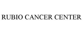 RUBIO CANCER CENTER