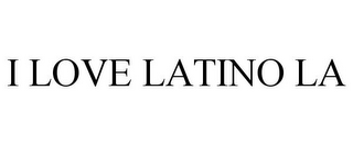 I LOVE LATINO LA