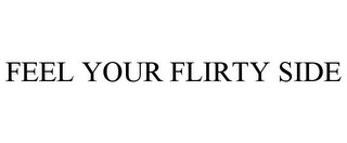 FEEL YOUR FLIRTY SIDE