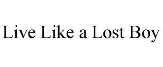 LIVE LIKE A LOST BOY