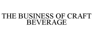 THE BUSINESS OF CRAFT BEVERAGE