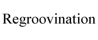 REGROOVINATION