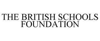 THE BRITISH SCHOOLS FOUNDATION