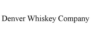 DENVER WHISKEY COMPANY