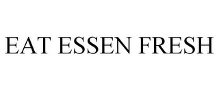 EAT ESSEN FRESH