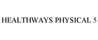 HEALTHWAYS PHYSICAL 5