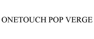 ONETOUCH POP VERGE