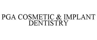 PGA COSMETIC & IMPLANT DENTISTRY