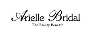 ARIELLE BRIDAL THE BEAUTY BENEATH