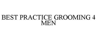 BEST PRACTICE GROOMING 4 MEN