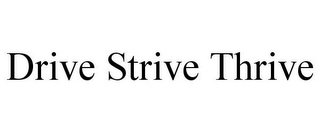 DRIVE STRIVE THRIVE