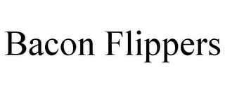 BACON FLIPPERS