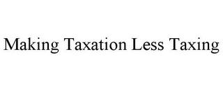 MAKING TAXATION LESS TAXING