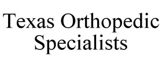 TEXAS ORTHOPEDIC SPECIALISTS