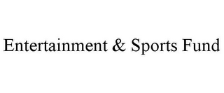 ENTERTAINMENT & SPORTS FUND