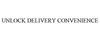 UNLOCK DELIVERY CONVENIENCE