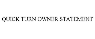 QUICK TURN OWNER STATEMENT