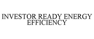 INVESTOR READY ENERGY EFFICIENCY