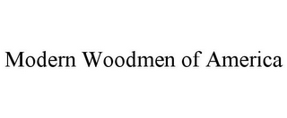 MODERN WOODMEN OF AMERICA