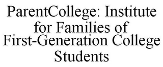 PARENTCOLLEGE: INSTITUTE FOR FAMILIES OF FIRST-GENERATION COLLEGE STUDENTS