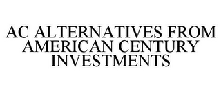 AC ALTERNATIVES FROM AMERICAN CENTURY INVESTMENTS